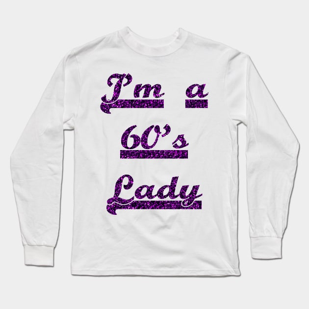 I'm A 60's Lady FOr All Women Who Loves the 60's Era Long Sleeve T-Shirt by familycuteycom